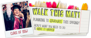a graduate in cap and gown, waving to family; text that reads, "Walk this May! Planning to Graduate this Spring? Here's what you need to do to make it happen."