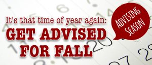It's that time of year again: get advised for fall