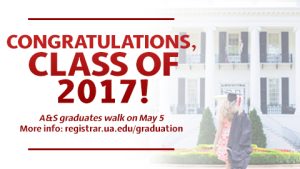 banner with the words congratulations, class of 2017! A&S graduates walk on May 5. More information at http://registrar.ua.edu/graduation