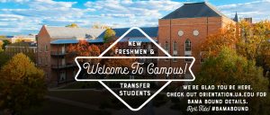 Banner with the words Welcome to Campus! New freshmen and transfer students, we're glad you're here. Check out orientation dot ua dot edu for Bama Bound details Roll Tide hashtag Bama Bound