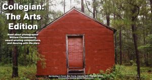 Banner with the words Collegian: the Arts Edition. Read about photographer William Christenberry, award-winning composition, and dancing with the stars. Red Building in Forest, Hale County, Alabama, 1983. Copyright William Christenberry; courtesy of Sandra Christenberry.