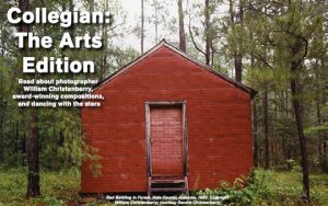 Banner with the words Collegian: The Arts Edition. Read about photographer William Christenberry, award-winning compositions, and dancing with the stars. Red Building in forest, Hale County, Alabama, 1983. Copyright William Christenberry; courtesy of Sandra Christenberry.